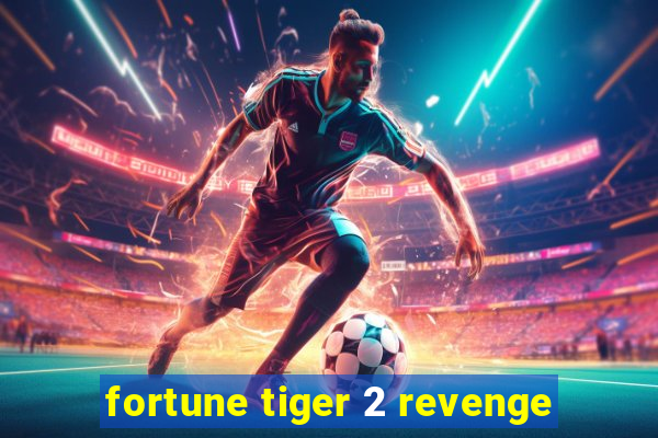 fortune tiger 2 revenge