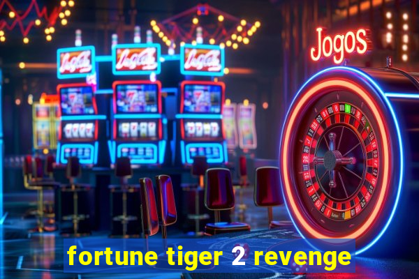 fortune tiger 2 revenge