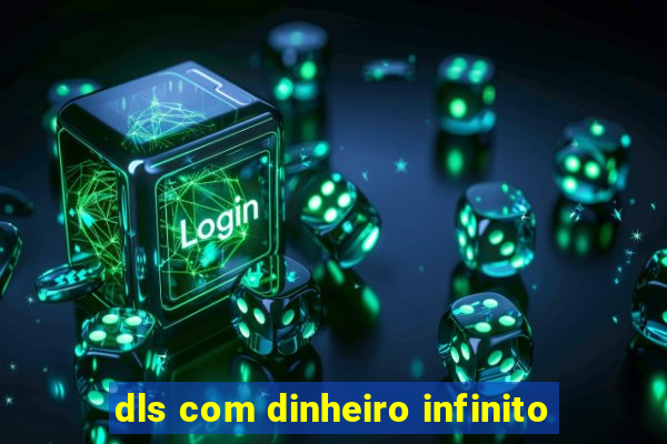 dls com dinheiro infinito