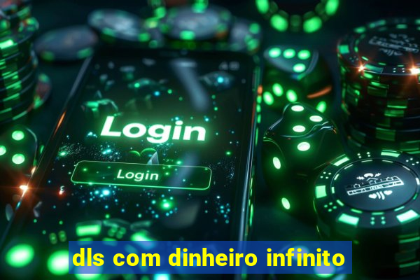 dls com dinheiro infinito