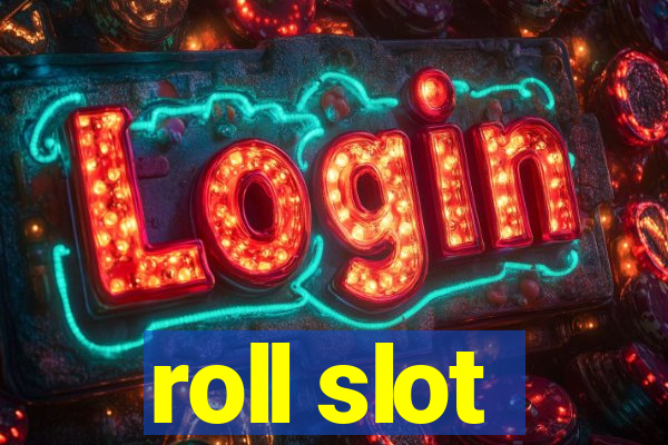 roll slot