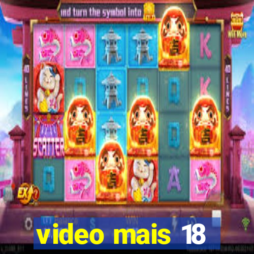 video mais 18