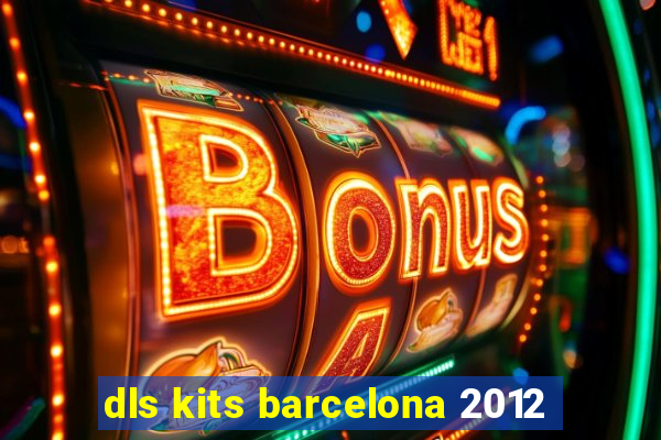 dls kits barcelona 2012