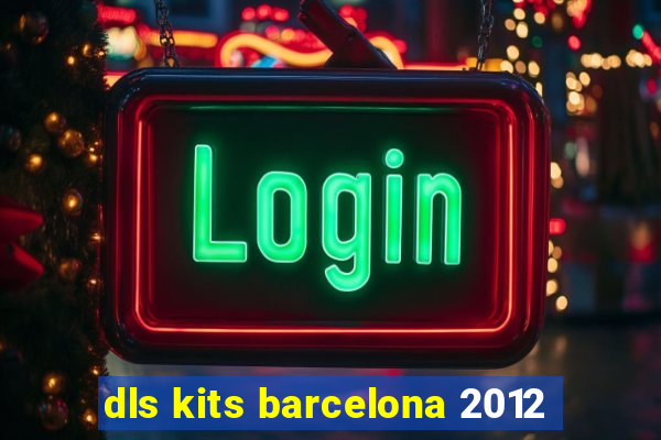 dls kits barcelona 2012