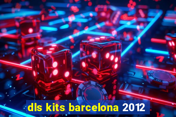 dls kits barcelona 2012