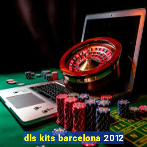 dls kits barcelona 2012