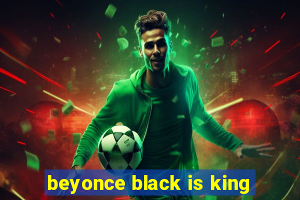 beyonce black is king