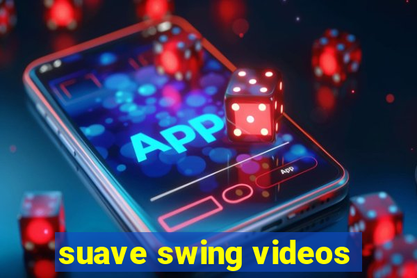 suave swing videos