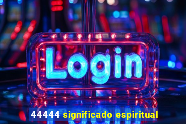 44444 significado espiritual