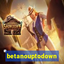 betanouptodown