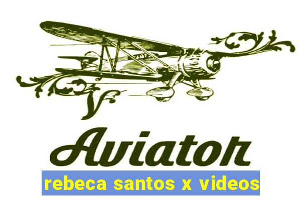 rebeca santos x videos