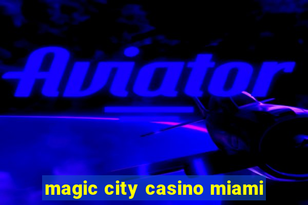 magic city casino miami