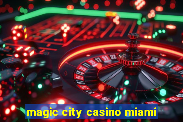 magic city casino miami