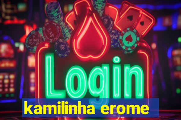 kamilinha erome