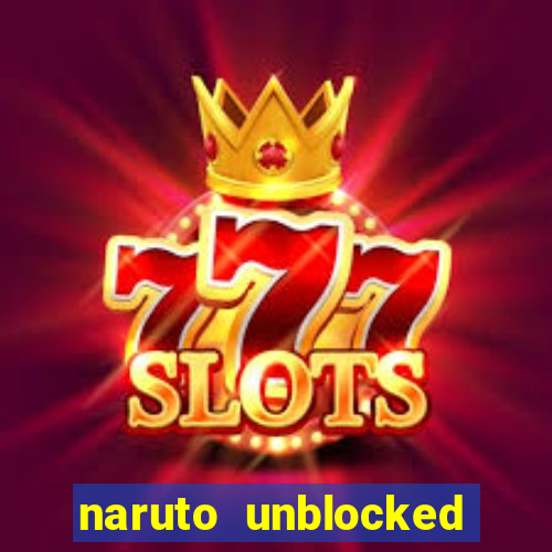 naruto unblocked games 76