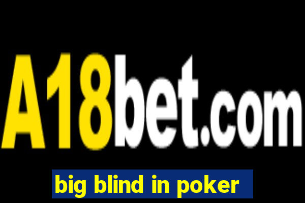 big blind in poker