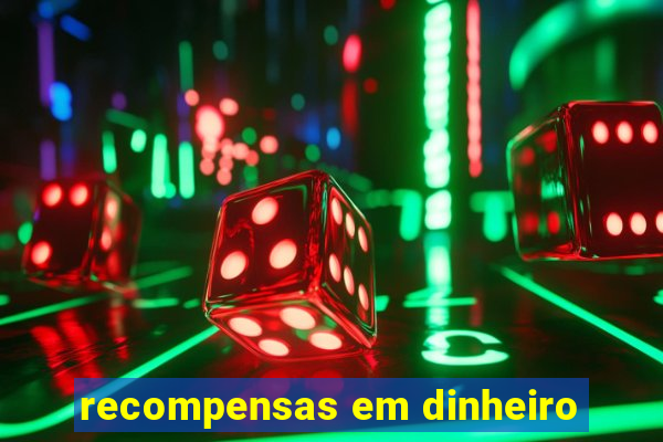 recompensas em dinheiro