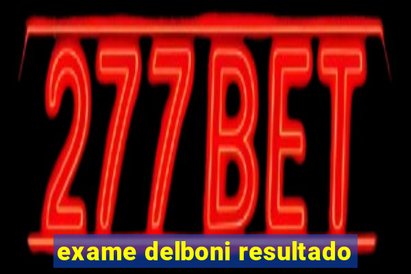 exame delboni resultado