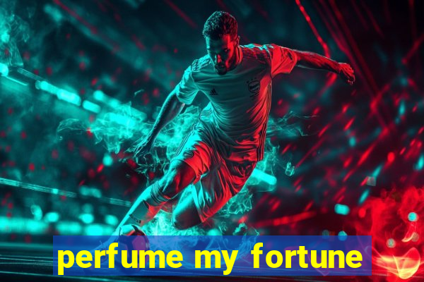 perfume my fortune