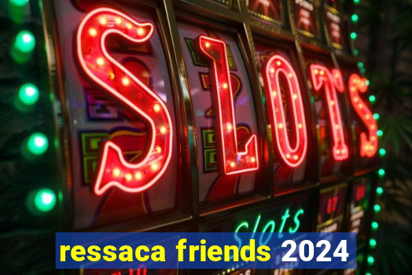 ressaca friends 2024