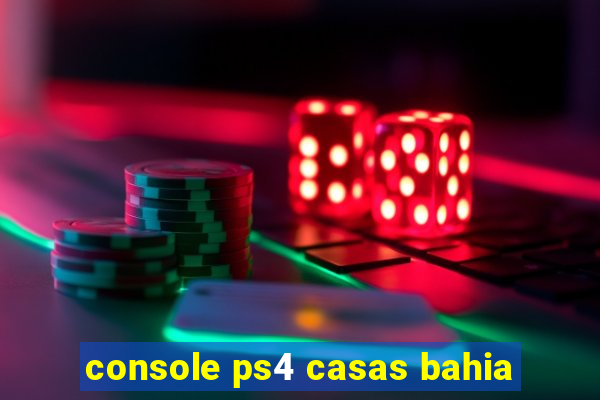 console ps4 casas bahia