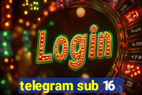 telegram sub 16