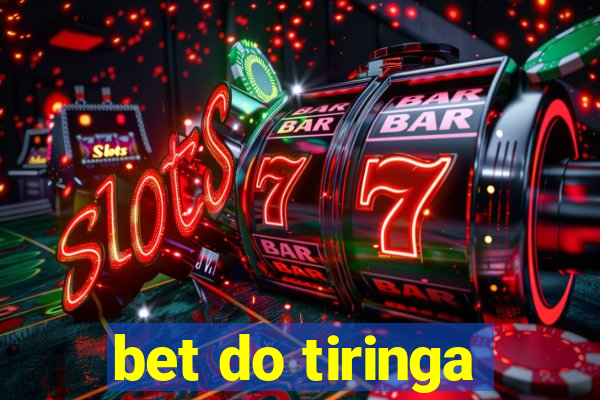 bet do tiringa