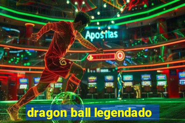 dragon ball legendado