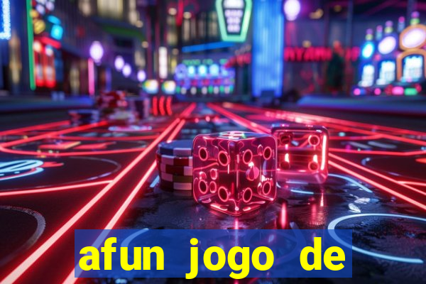 afun jogo de ganhar dinheiro