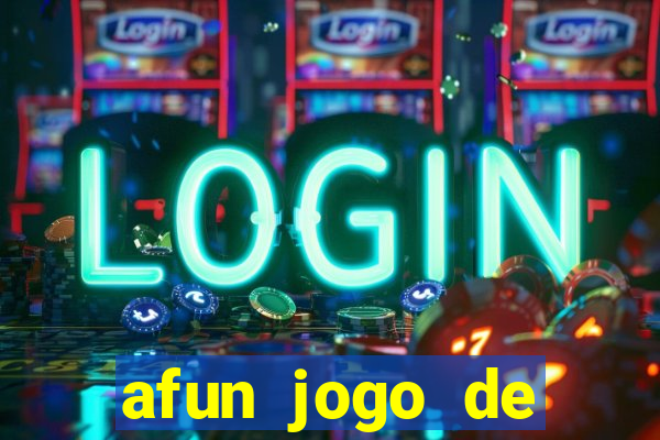 afun jogo de ganhar dinheiro