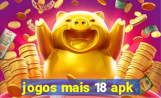 jogos mais 18 apk