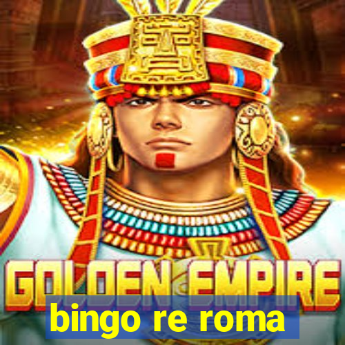 bingo re roma