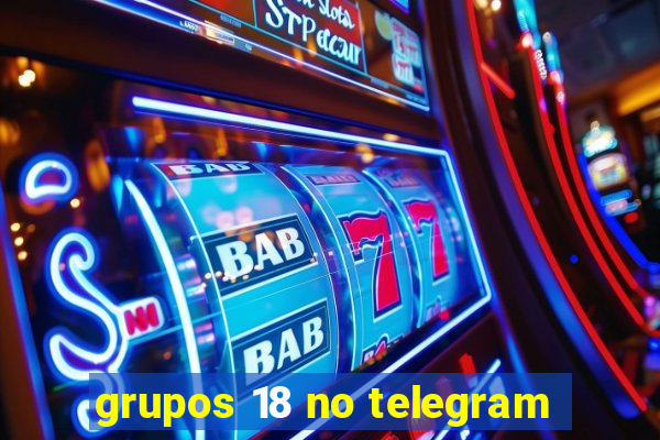 grupos 18 no telegram