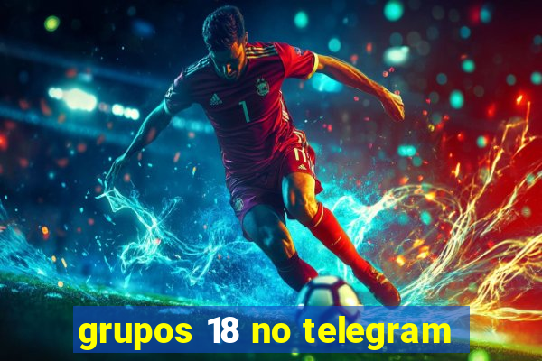 grupos 18 no telegram