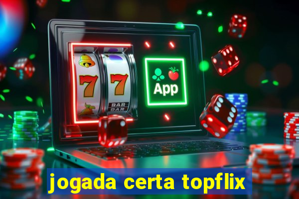 jogada certa topflix