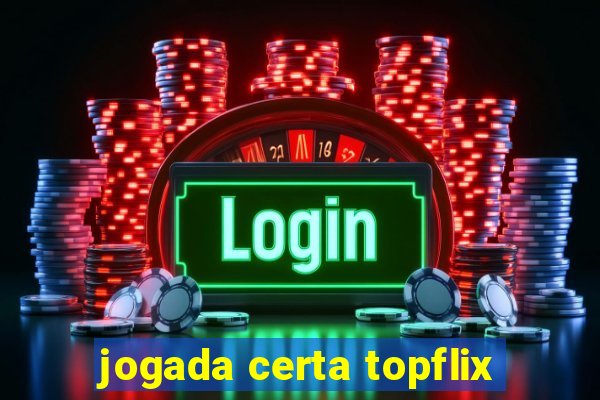 jogada certa topflix