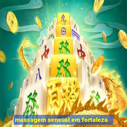 massagem sensual em fortaleza