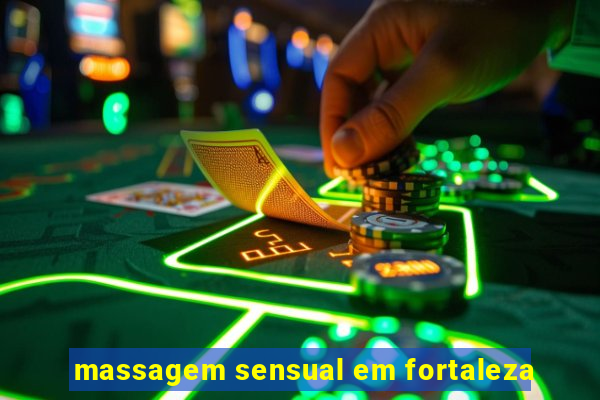 massagem sensual em fortaleza