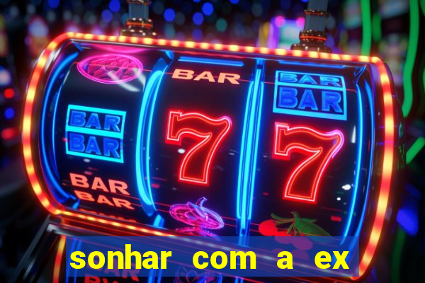 sonhar com a ex do meu marido jogo do bicho