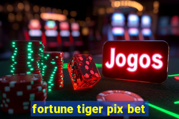 fortune tiger pix bet