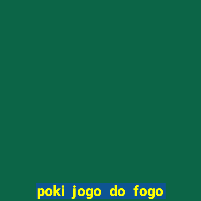 poki jogo do fogo e agua