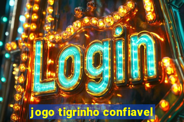 jogo tigrinho confiavel