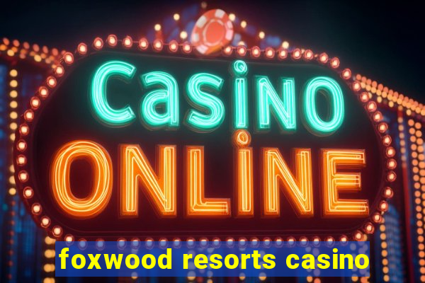 foxwood resorts casino