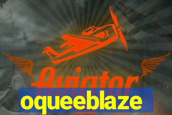 oqueeblaze