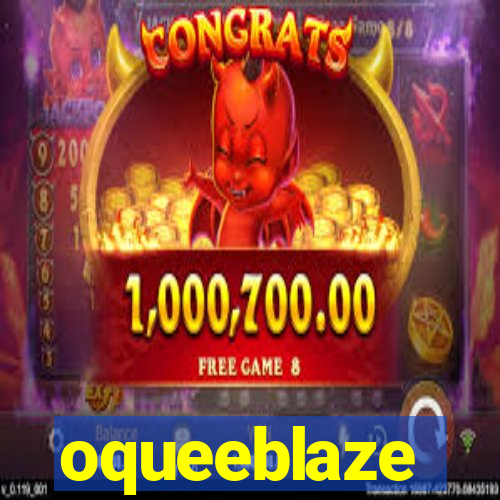 oqueeblaze