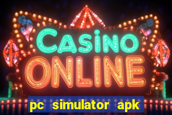 pc simulator apk dinheiro infinito