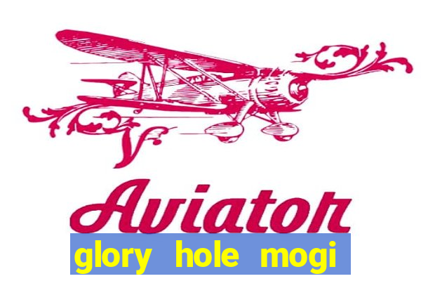 glory hole mogi das cruzes