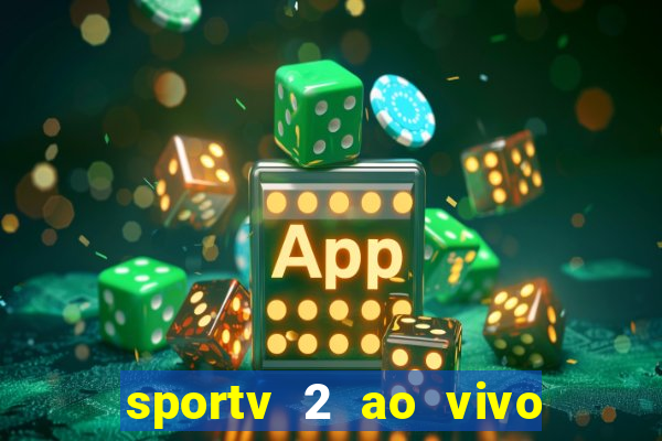 sportv 2 ao vivo futebol play hd