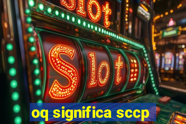 oq significa sccp