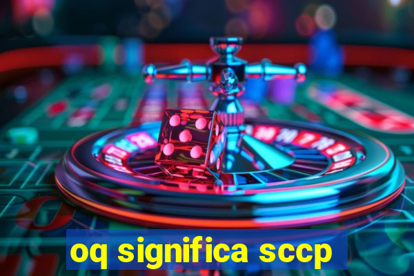 oq significa sccp